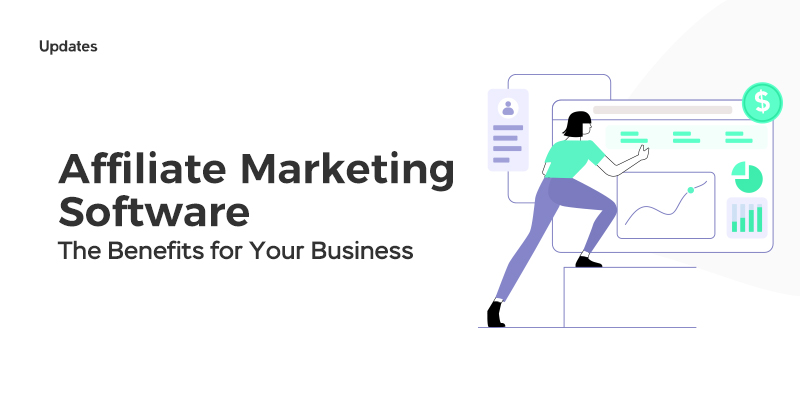 The Benefits of Affiliate Marketing Software for Your Business