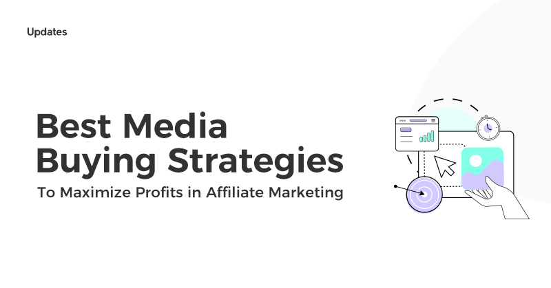 Cherry-Picking the Best Media Buying Strategies to Maximize Profits in Affiliate Marketing